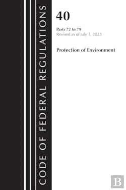 Bertrand.pt - Code Of Federal Regulations, Title 40 Protection Of The Environment 72-79, Revised As Of July 1, 2023