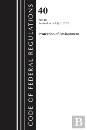 Code Of Federal Regulations, Title 40 Protection Of The Environment 79-80, Revised As Of July 1, 2024