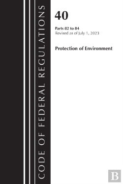 Bertrand.pt - Code Of Federal Regulations, Title 40 Protection Of The Environment 82-84, Revised As Of July 1, 2023