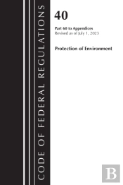 Code Of Federal Regulations, Title 40 Protection Of The Environment Pt 60 To Appendices, Revised As Of July 1, 2023