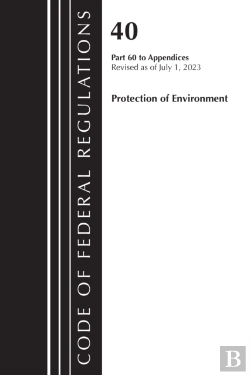 Bertrand.pt - Code Of Federal Regulations, Title 40 Protection Of The Environment Pt 60 To Appendices, Revised As Of July 1, 2023