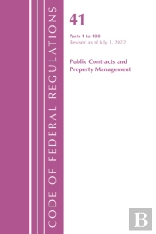 Code Of Federal Regulations, Title 41 Public Contracts And Property Management 1-100, Revised As Of July 1, 2022