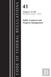 Code Of Federal Regulations, Title 41 Public Contracts And Property Management 1-100, Revised As Of July 1, 2023