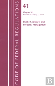 Code Of Federal Regulations, Title 41 Public Contracts And Property Management 101, Revised As Of July 1, 2022