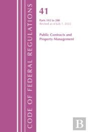 Code Of Federal Regulations, Title 41 Public Contracts And Property Management 102-200, Revised As Of July 1, 2022