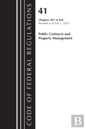 Code Of Federal Regulations, Title 41 Public Contracts And Property Management 201-End, Revised As Of July 1, 2023