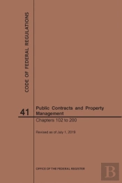 Code Of Federal Regulations Title 41, Public Contracts And Property Management, Parts 102-200, 2019