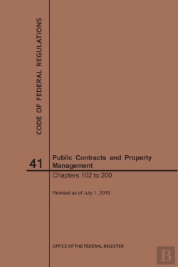 Bertrand.pt - Code Of Federal Regulations Title 41, Public Contracts And Property Management, Parts 102-200, 2019