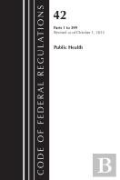 Code Of Federal Regulations, Title 42 Public Health 1-399, Revised As Of October 1, 2023