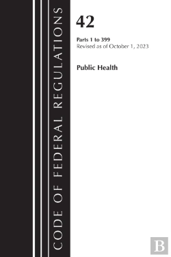 Bertrand.pt - Code Of Federal Regulations, Title 42 Public Health 1-399, Revised As Of October 1, 2023