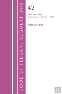 Bertrand.pt - Code Of Federal Regulations, Title 42 Public Health 400-413, Revised As Of October 1, 2022