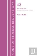 Code Of Federal Regulations, Title 42 Public Health 482-End, Revised As Of October 1, 2022