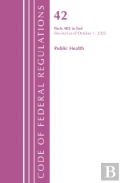 Code Of Federal Regulations, Title 42 Public Health 482-End, Revised As Of October 1, 2022