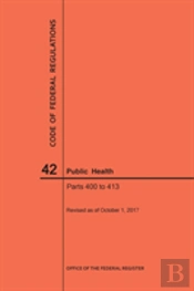 Code Of Federal Regulations Title 42, Public Health, Parts 400-413, 2017