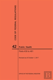 Code Of Federal Regulations Title 42, Public Health, Parts 430-481, 2017