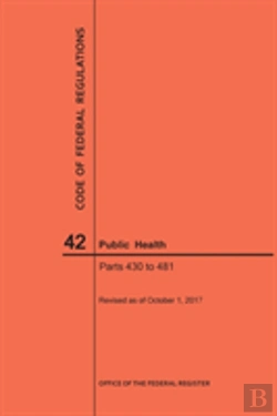 Bertrand.pt - Code Of Federal Regulations Title 42, Public Health, Parts 430-481, 2017