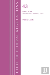 Code Of Federal Regulations, Title 43 Public Lands 1-999, Revised As Of October 1, 2022