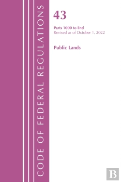 Bertrand.pt - Code Of Federal Regulations, Title 43 Public Lands 1000-End, Revised As Of October 1, 2022