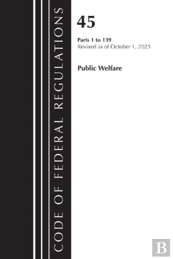 Bertrand.pt - Code Of Federal Regulations, Title 45 Public Welfare 1-139, Revised As Of October 1, 2023
