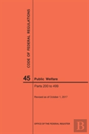 Code Of Federal Regulations Title 45, Public Welfare, Parts 200-499, 2017