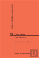 Code Of Federal Regulations Title 45, Public Welfare, Parts 500-1199, 2017