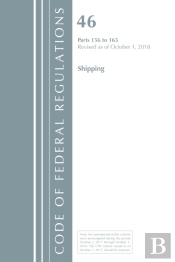Code Of Federal Regulations, Title 46 Shipping 156-165, Revised As Of October 1, 2018