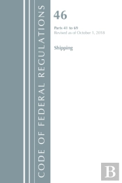 Code Of Federal Regulations, Title 46 Shipping 41-69, Revised As Of October 1, 2018
