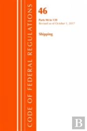 Code Of Federal Regulations, Title 46 Shipping 90-139, Revised As Of October 1, 2017
