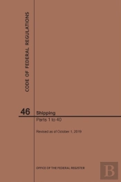 Code Of Federal Regulations Title 46, Shipping, Parts 1-40, 2019