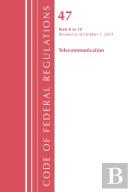 Code Of Federal Regulations, Title 47 Telecommunication 0-19, Revised As Of October 1, 2024
