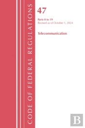 Code Of Federal Regulations, Title 47 Telecommunication 0-19, Revised As Of October 1, 2024