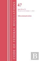 Code Of Federal Regulations, Title 47 Telecommunication 70-79, Revised As Of October 1, 2024