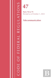 Code Of Federal Regulations, Title 47 Telecommunication 70-79, Revised As Of October 1, 2024