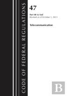 Code Of Federal Regulations, Title 47 Telecommunication 80-End, Revised As Of October 1, 2024