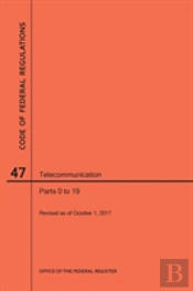 Code Of Federal Regulations Title 47, Telecommunication, Parts 0-19, 2017