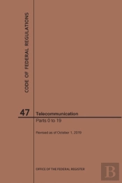 Code Of Federal Regulations Title 47, Telecommunication, Parts 0-19, 2019