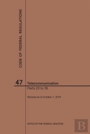 Code Of Federal Regulations Title 47, Telecommunication, Parts 20-39, 2019