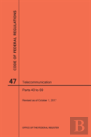 Code Of Federal Regulations Title 47, Telecommunication, Parts 40-69, 2017