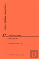 Code Of Federal Regulations Title 47, Telecommunication, Parts 70-79, 2017