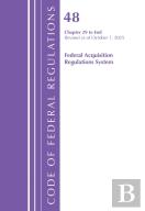 Code Of Federal Regulations, Title 48 Federal Acquisition Regulations System Chapter 29-End, Revised As Of October 1, 2025