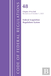 Code Of Federal Regulations, Title 48 Federal Acquisition Regulations System Chapter 29-End, Revised As Of October 1, 2025