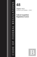 Code Of Federal Regulations, Title 48 Federal Acquisition Regulations System Chapters 3-6, Revised As Of October 1, 2025