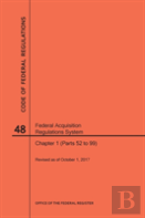 Code Of Federal Regulations Title 48, Federal Acquisition Regulations System (Fars), Part 1 (Parts 52-99), 2017