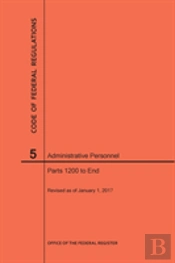 Code Of Federal Regulations Title 5, Administrative Personnel, Parts 1200-End, 2017