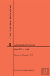 Code Of Federal Regulations Title 5, Administrative Personnel, Parts 700-1199, 2017