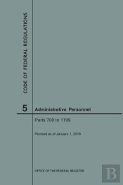 Code Of Federal Regulations Title 5, Administrative Personnel, Parts 700-1199, 2018