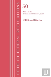 Code Of Federal Regulations, Title 50 Wildlife And Fisheries 1-16, Revised As Of October 1, 2024