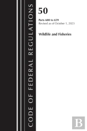 Code Of Federal Regulations, Title 50 Wildlife And Fisheries 600-659, Revised As Of October 1, 2024