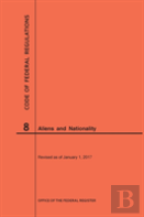 Code Of Federal Regulations Title 8, Aliens And Nationality, 2017