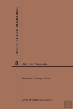 Bertrand.pt - Code Of Federal Regulations Title 8, Aliens And Nationality, 2019